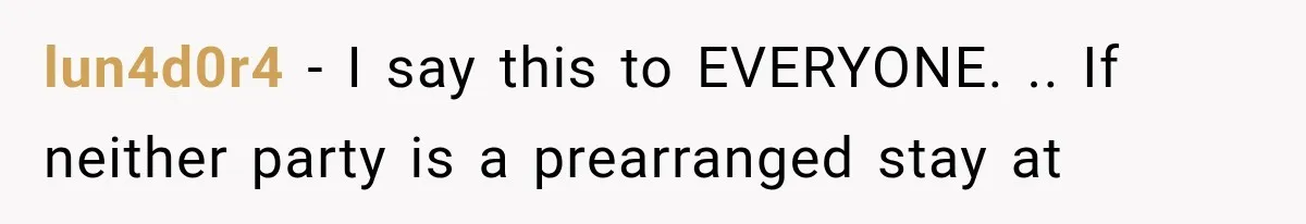 lun4d0r4 − I say this to EVERYONE. .. If neither party is a prearranged stay at