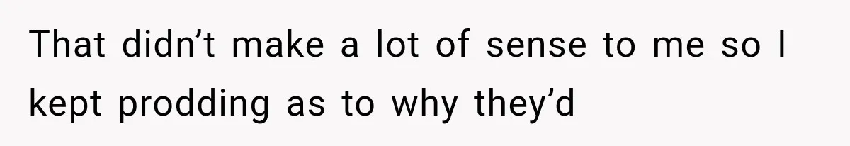 Her Neighbor Took Advantage of Her Mother’s Alzheimer’s, So She Finally Called the Police That didn’t make a lot of sense to me so I kept prodding as to why they’d