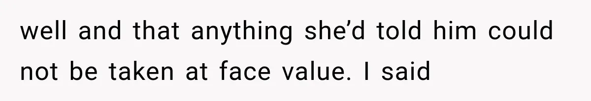 Her Neighbor Took Advantage of Her Mother’s Alzheimer’s, So She Finally Called the Police well and that anything she’d told him could not be taken at face value. I said