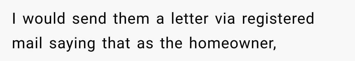 Her Neighbor Took Advantage of Her Mother’s Alzheimer’s, So She Finally Called the Police I would send them a letter via registered mail saying that as the homeowner,