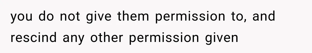 Her Neighbor Took Advantage of Her Mother’s Alzheimer’s, So She Finally Called the Police you do not give them permission to, and rescind any other permission given