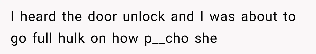 Roommate Steals Her Bigger Bedroom While She’s Away, But The Real Villain Was Her Boyfriend I heard the door unlock and I was about to go full hulk on how p__cho she