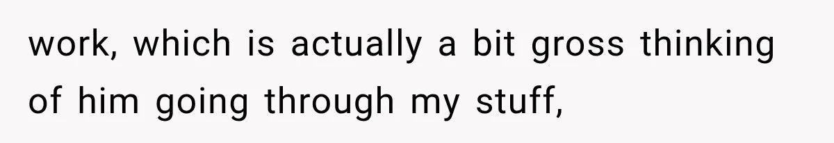Roommate Steals Her Bigger Bedroom While She’s Away, But The Real Villain Was Her Boyfriend work, which is actually a bit gross thinking of him going through my stuff,