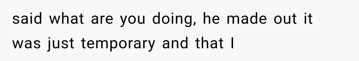Roommate Steals Her Bigger Bedroom While She’s Away, But The Real Villain Was Her Boyfriend said what are you doing, he made out it was just temporary and that I