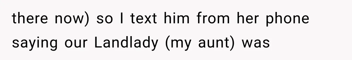 Roommate Steals Her Bigger Bedroom While She’s Away, But The Real Villain Was Her Boyfriend there now) so I text him from her phone saying our Landlady (my aunt) was
