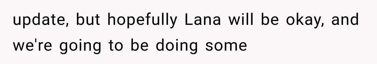 Roommate Steals Her Bigger Bedroom While She’s Away, But The Real Villain Was Her Boyfriend update, but hopefully Lana will be okay, and we're going to be doing some