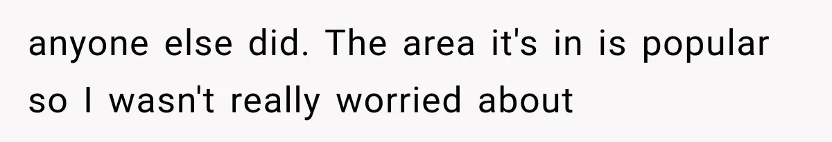 Roommate Steals Her Bigger Bedroom While She’s Away, But The Real Villain Was Her Boyfriend anyone else did. The area it's in is popular so I wasn't really worried about
