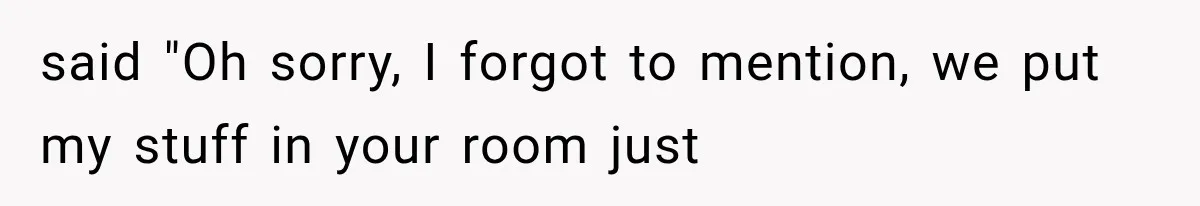 Roommate Steals Her Bigger Bedroom While She’s Away, But The Real Villain Was Her Boyfriend said "Oh sorry, I forgot to mention, we put my stuff in your room just