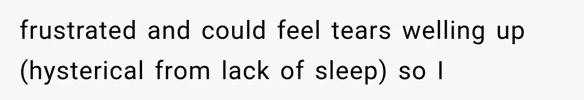 Roommate Steals Her Bigger Bedroom While She’s Away, But The Real Villain Was Her Boyfriend frustrated and could feel tears welling up (hysterical from lack of sleep) so I