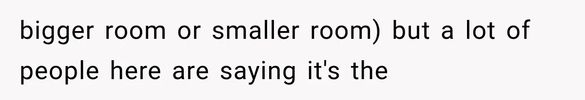 Roommate Steals Her Bigger Bedroom While She’s Away, But The Real Villain Was Her Boyfriend bigger room or smaller room) but a lot of people here are saying it's the
