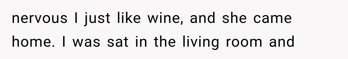 Roommate Steals Her Bigger Bedroom While She’s Away, But The Real Villain Was Her Boyfriend nervous I just like wine, and she came home. I was sat in the living room and