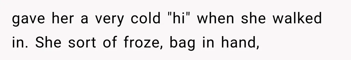 Roommate Steals Her Bigger Bedroom While She’s Away, But The Real Villain Was Her Boyfriend gave her a very cold "hi" when she walked in. She sort of froze, bag in hand,
