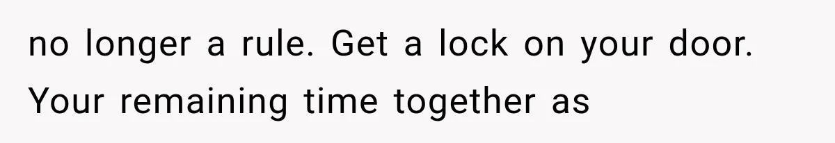 Roommate Steals Her Bigger Bedroom While She’s Away, But The Real Villain Was Her Boyfriend no longer a rule. Get a lock on your door. Your remaining time together as