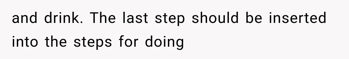 Roommate Steals Her Bigger Bedroom While She’s Away, But The Real Villain Was Her Boyfriend and drink. The last step should be inserted into the steps for doing