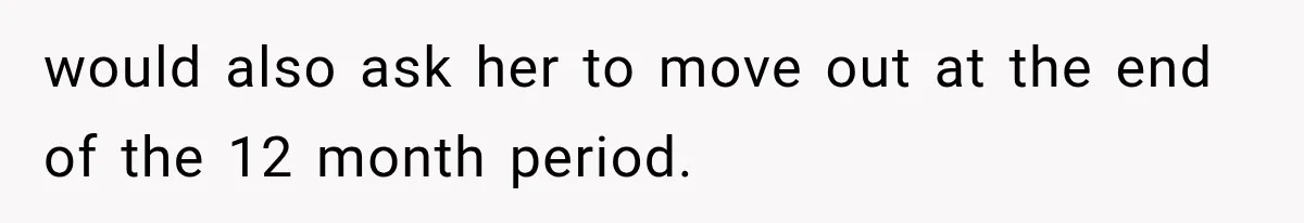 Roommate Steals Her Bigger Bedroom While She’s Away, But The Real Villain Was Her Boyfriend would also ask her to move out at the end of the 12 month period.
