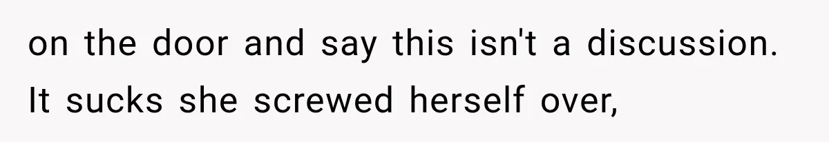 Roommate Steals Her Bigger Bedroom While She’s Away, But The Real Villain Was Her Boyfriend on the door and say this isn't a discussion. It sucks she screwed herself over,