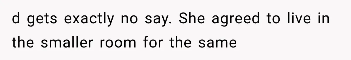 Roommate Steals Her Bigger Bedroom While She’s Away, But The Real Villain Was Her Boyfriend d gets exactly no say. She agreed to live in the smaller room for the same