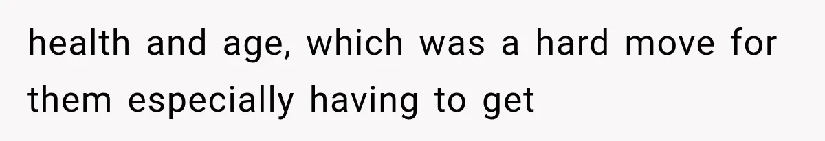 health and age, which was a hard move for them especially having to get