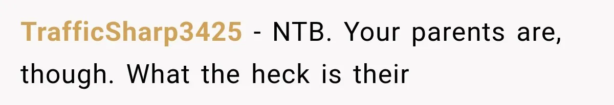 TrafficSharp3425 − NTB. Your parents are, though. What the heck is their