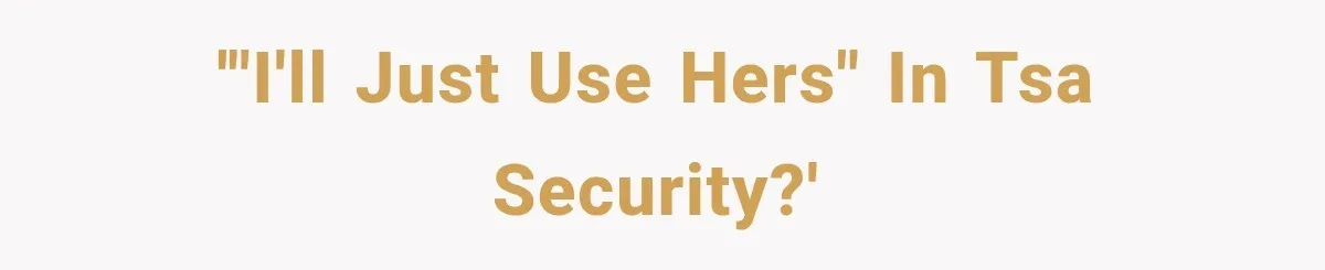 '"I'll just use hers" in TSA security?'