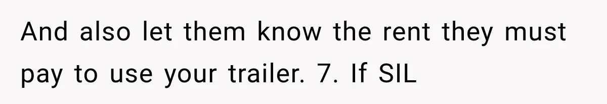 And also let them know the rent they must pay to use your trailer. 7. If SIL