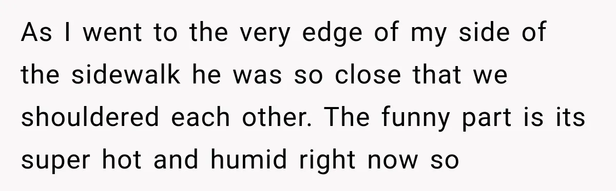 Woman Walks Straight Into A Man At Penn Station, Then Acts Like He’s The Problem As I went to the very edge of my side of the sidewalk he was so close that we shouldered each other. The funny part is its super hot and...