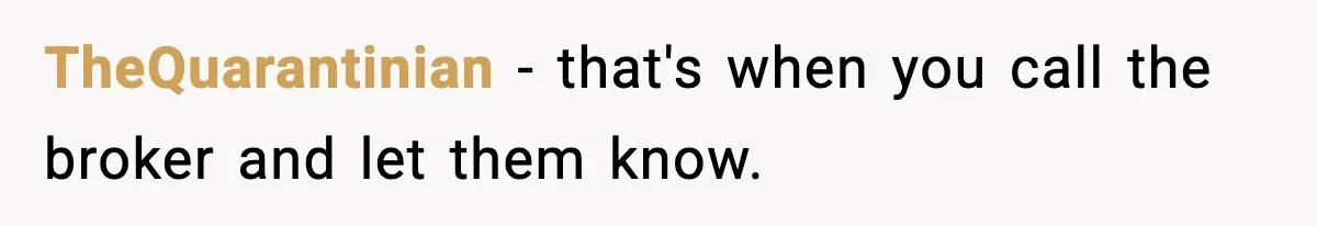 TheQuarantinian − that's when you call the broker and let them know.