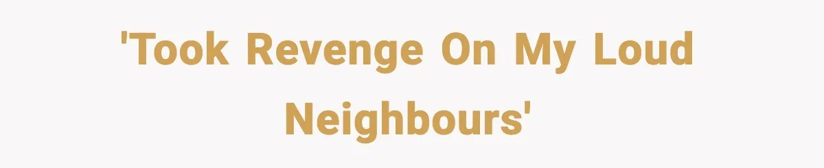 Fed-Up Neighbor Gets Revenge On Loud Vacation Rentals With The Most Petty Playlist Ever 'Took revenge on my loud neighbours'