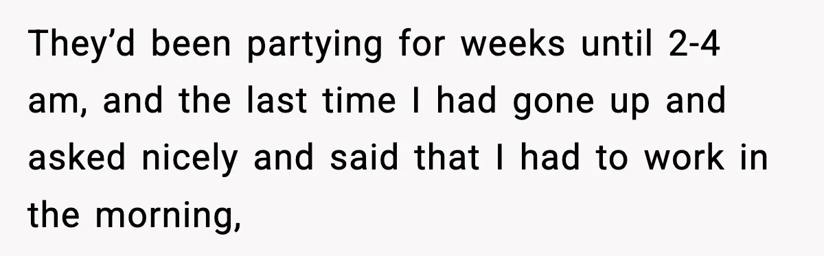 Fed-Up Neighbor Gets Revenge On Loud Vacation Rentals With The Most Petty Playlist Ever They’d been partying for weeks until 2-4 am, and the last time I had gone up and asked nicely and said that I had to work in the morning,