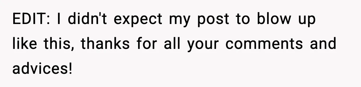 EDIT: I didn't expect my post to blow up like this, thanks for all your comments and advices!
