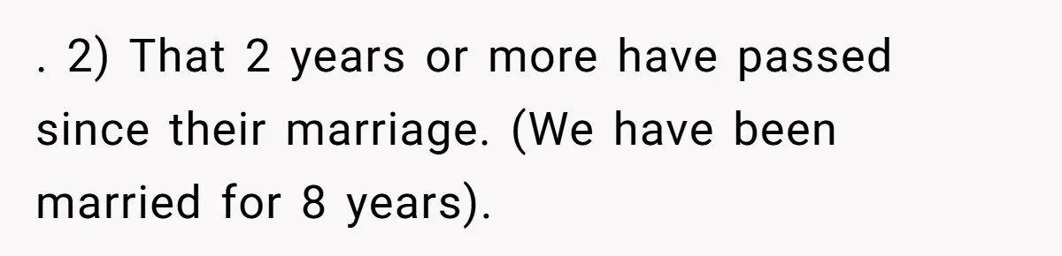 ​. 2) That 2 years or more have passed since their marriage. (We have been married for 8 years). ​