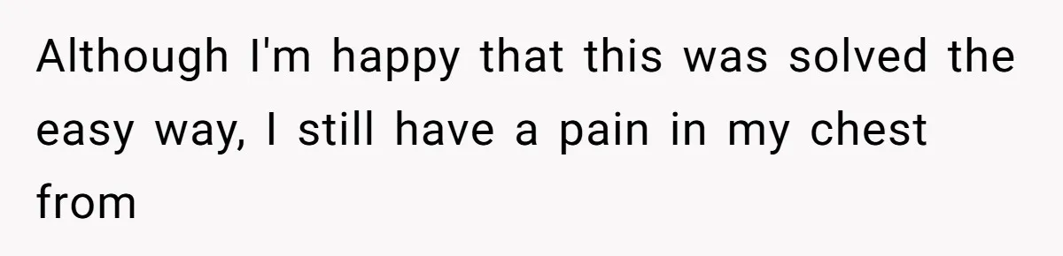 Although I'm happy that this was solved the easy way, I still have a pain in my chest from