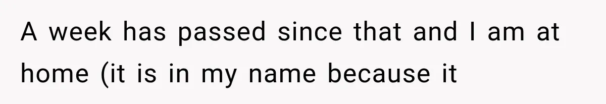 A week has passed since that and I am at home (it is in my name because it