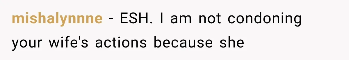 mishalynnne − ESH. I am not condoning your wife's actions because she