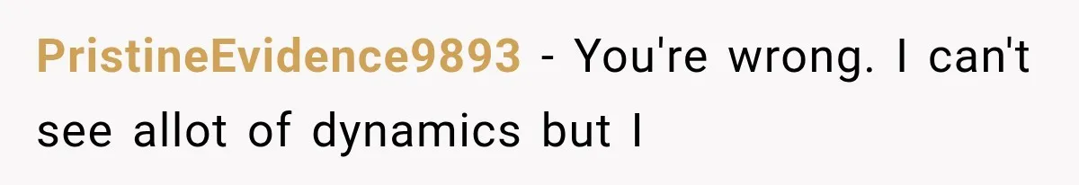 PristineEvidence9893 − You're wrong. I can't see allot of dynamics but I
