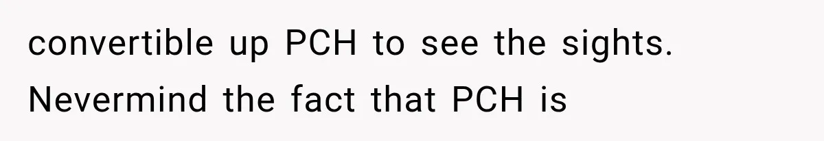 Girlfriend’s Parents Mock His California Life, Then Demand to Drive His Classic Car convertible up PCH to see the sights. Nevermind the fact that PCH is