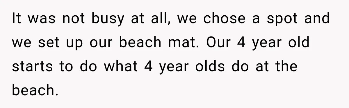 It was not busy at all, we chose a spot and we set up our beach mat. Our 4 year old starts to do what 4 year olds do at...