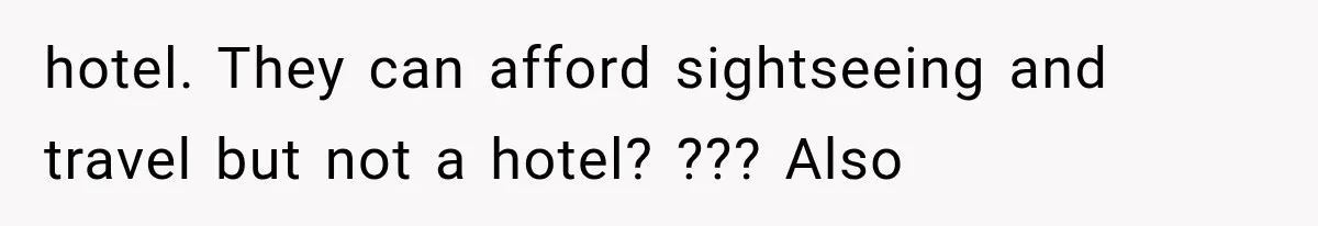 Girlfriend’s Parents Mock His California Life, Then Demand to Drive His Classic Car hotel. They can afford sightseeing and travel but not a hotel? ??? Also