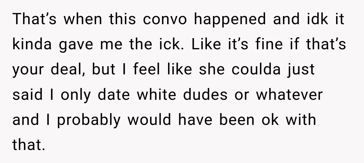 That’s when this convo happened and idk it kinda gave me the ick. Like it’s fine if that’s your deal, but I feel like she coulda just said I only...