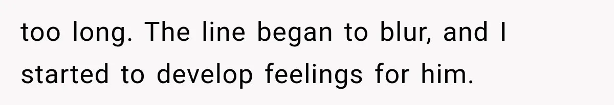 Woman Develops Feelings for Her Therapist, But One Boundary Crossing Changes Everything too long. The line began to blur, and I started to develop feelings for him.