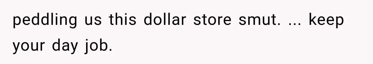 Woman Develops Feelings for Her Therapist, But One Boundary Crossing Changes Everything peddling us this dollar store smut. ... keep your day job.