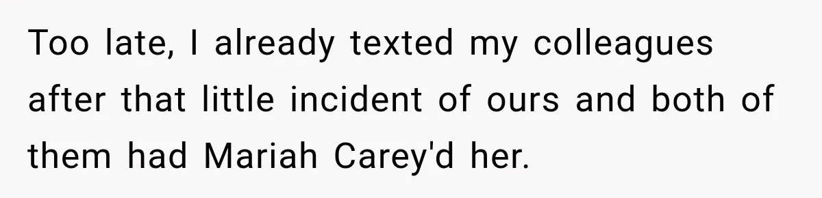 Woman Pretends To Sleep In A Stranger’s Plane Seat, Then Gets Called Out Before Takeoff Too late, I already texted my colleagues after that little incident of ours and both of them had Mariah Carey'd her.