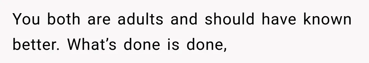 Woman Develops Feelings for Her Therapist, But One Boundary Crossing Changes Everything You both are adults and should have known better. What’s done is done,