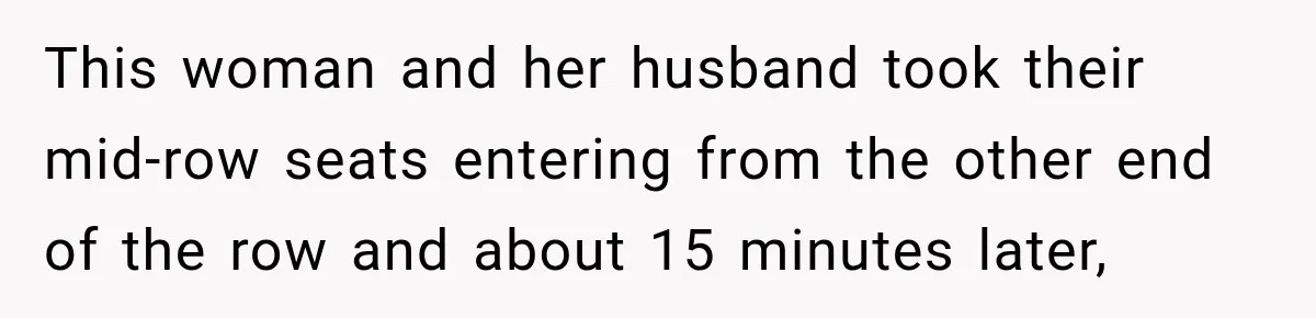 Woman Pretends To Sleep In A Stranger’s Plane Seat, Then Gets Called Out Before Takeoff This woman and her husband took their mid-row seats entering from the other end of the row and about 15 minutes later,
