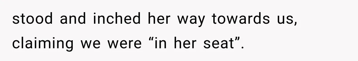 Woman Pretends To Sleep In A Stranger’s Plane Seat, Then Gets Called Out Before Takeoff stood and inched her way towards us, claiming we were “in her seat”.