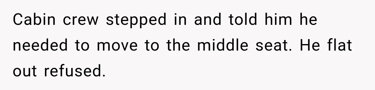 Woman Pretends To Sleep In A Stranger’s Plane Seat, Then Gets Called Out Before Takeoff Cabin crew stepped in and told him he needed to move to the middle seat. He flat out refused.