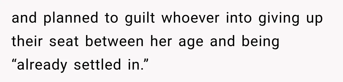 Woman Pretends To Sleep In A Stranger’s Plane Seat, Then Gets Called Out Before Takeoff and planned to guilt whoever into giving up their seat between her age and being “already settled in.”