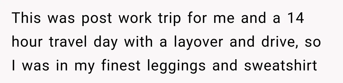 Woman Pretends To Sleep In A Stranger’s Plane Seat, Then Gets Called Out Before Takeoff This was post work trip for me and a 14 hour travel day with a layover and drive, so I was in my finest leggings and sweatshirt