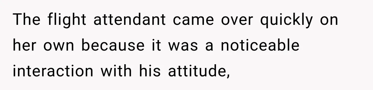 Woman Pretends To Sleep In A Stranger’s Plane Seat, Then Gets Called Out Before Takeoff The flight attendant came over quickly on her own because it was a noticeable interaction with his attitude,