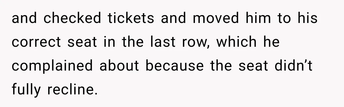 Woman Pretends To Sleep In A Stranger’s Plane Seat, Then Gets Called Out Before Takeoff and checked tickets and moved him to his correct seat in the last row, which he complained about because the seat didn’t fully recline.